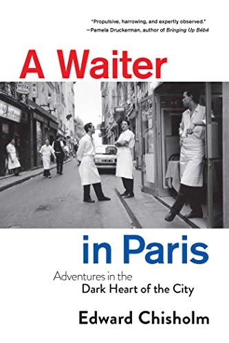 Waiter in Paris: Adventures in the Dark Heart of the City