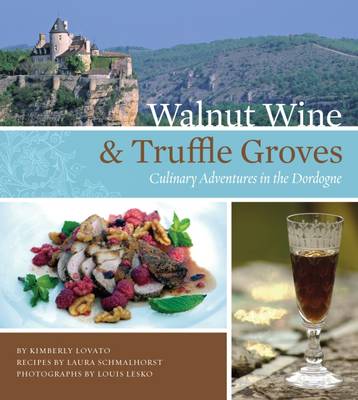 Walnut Wine & Truffle Groves: Culinary Adventures in the Dordogne