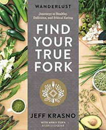 Wanderlust Find Your True Fork: Journeys in Healthy, Delicious, and Ethical Eating