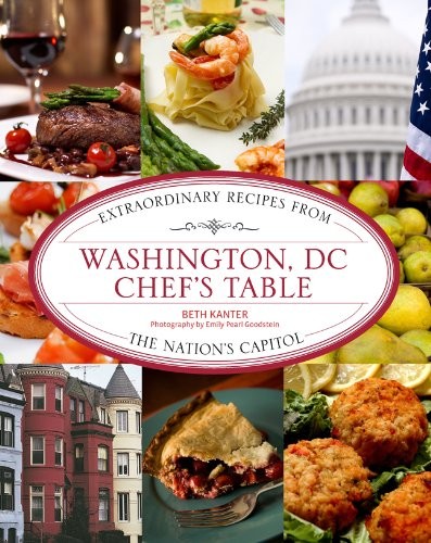 Washington, DC Chef's Table: Extraordinary Recipes from the Nation's Capital