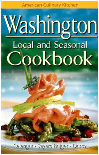 Washington Local and Seasonal Cookbook (American Culinary Kitchen Series)