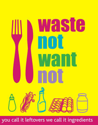 Waste Not Want Not: You call it leftovers, we call it ingredients
