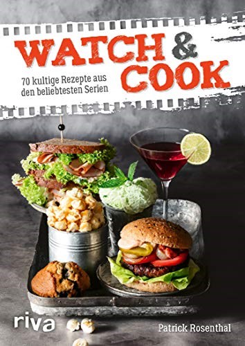Watch & Cook: 70 kultige Rezepte aus den beliebtesten Serien (German Edition)