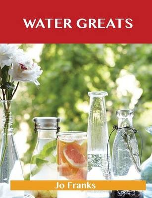 Water Greats: Delicious Water Recipes, The Top 51 Water Recipes