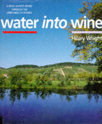 Water into Wine: A Wine Lover's Journey Through The Waterways of France