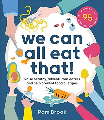 We Can All Eat That!: Raise Healthy, Adventurous Eaters and Help Prevent Food Allergies