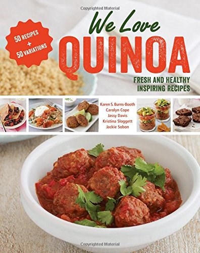 We Love Quinoa: Fresh and Healthy Inspiring Recipes