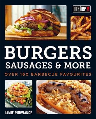 Weber's Big Book of Burgers, Sausages & More