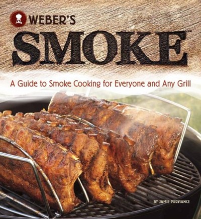 Weber's Smoke: A Guide to Smoke Cooking for Everyone and Any Grill
