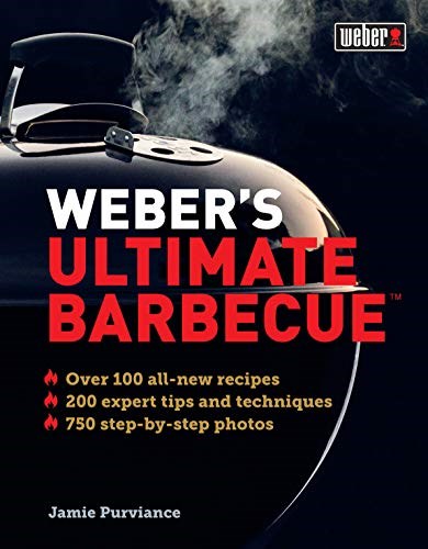 Weber's Ultimate Barbecue: Over 100 All-New Recipes, 200 Expert Tips and Techniques, 750 Step-by-Step Photos