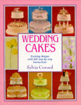 Wedding Cakes: Exciting Designs With Full Step-By-Step Instructions