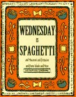 Wednesday is Spaghetti and Macaroni and Fettucine and Pasta Salads and More