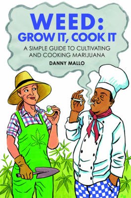 Weed: Grow it, Cook it: A Simple Guide to Cultivating and Cooking Marijuana