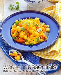  Weekend Essentials: Delicious Recipes Only for the Weekend