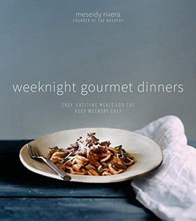 Weeknight Gourmet Dinners: Easy, Exciting Meals for the Busy Weekday Chef