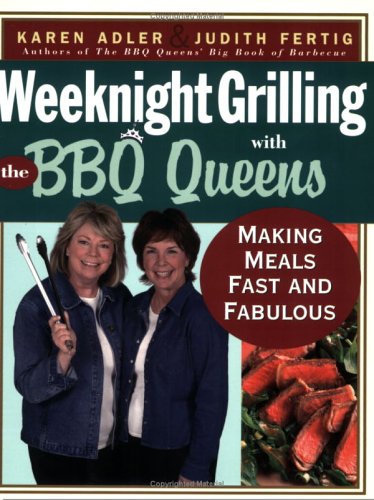 Weeknight Grilling With The BBQ Queens: Making Meals Fast and Fabulous