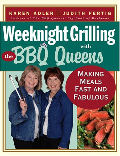 Weeknight Grilling With The BBQ Queens: Making Meals Fast and Fabulous