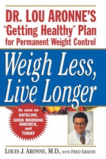 Weigh Less, Live Longer: Dr. Lou Aronne's "Getting Healthy" Plan for Permanent Weight Control