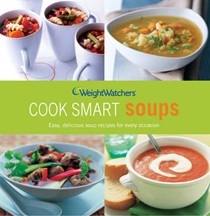 Weight Watchers Cook Smart Soups: Easy Delicious Soup Recipes for Every Occasion