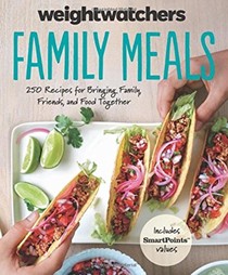 Weight Watchers Family Meals: 250 Recipes for Bringing Family, Friends, and Food Together (Weight Watchers Lifestyle)