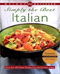 Weight Watchers Simply the Best Italian: More Than 250 Classic Recipes from the Kitchens of Italy