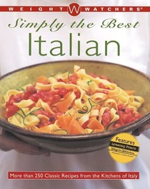 Weight Watchers Simply the Best Italian: More Than 250 Classic Recipes from the Kitchens of Italy