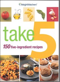 Weight Watchers Take 5: 150 Five-Ingredient Recipes