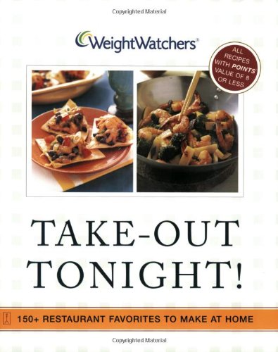 Weight Watcher's Take-Out Tonight!: 150+ Restaurant Favorites To Make At Home--All 8 Points Or Less