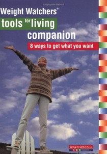 Weight Watchers Tools For Living Companion: 8 Ways to Get What You Want