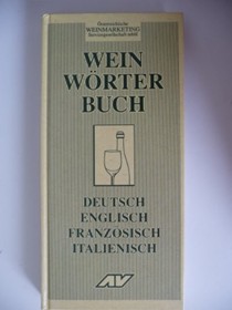 Weinworterbuch: Eine Sammlung Von Uber 1,700 Stichwortern Aus Allen Bereichen Rund Um Den Wein: Deutsch, Englisch, Franzosisch, Italienisch