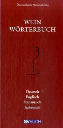 Weinworterbuch: Eine Sammlung Von Uber 1.700 Stichwortern Aus Allen Bereichen Rund Um Den Wein: Deutsch, Englisch, Franzosisch, Italienisch