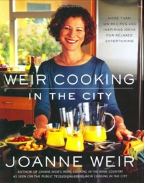 Weir Cooking in the City: More Than 125 Recipes and Inspiring Ideas for Relaxed Entertaining