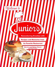 Welcome to Junior's!: Remembering Brooklyn with Recipes and Memories from Its Favorite Restaurant
