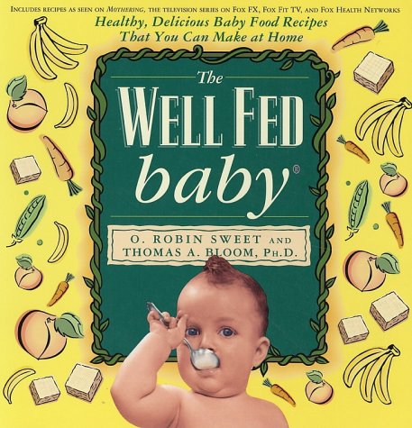 Well-Fed Baby: Healthy, Delicious Baby Food Recipes That You Can Make At Home