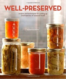 Well-Preserved: Recipes and Techniques for Putting Up Small Batches of Seasonal Foods