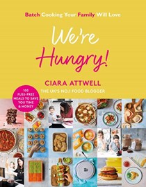 We're Hungry!: Batch Cooking Your Family Will Love: 100 Fuss-Free Meals to Save You Time &amp; Money