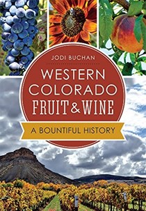 Western Colorado Fruit & Wine: : A Bountiful History (American Palate)