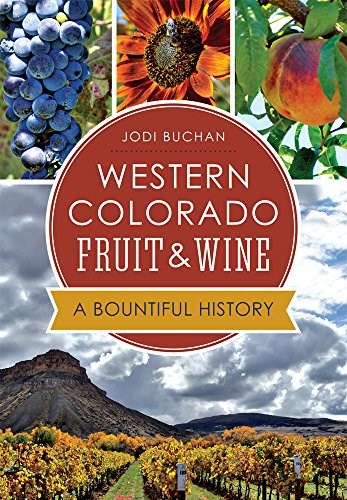 Western Colorado Fruit & Wine: : A Bountiful History (American Palate)