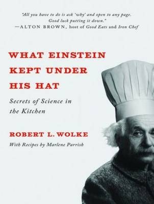 What Einstein Kept Under His Hat (Library Edition): Secrets of Science in the Kitchen