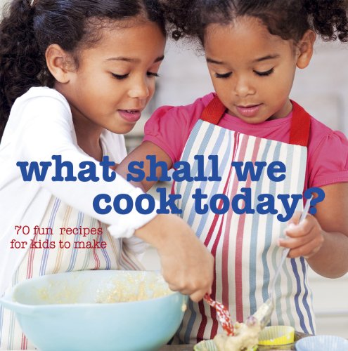 What Shall We Cook Today?: 70 Fun Recipes for Kids to Make