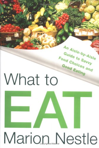 What To Eat: An Aisle-By Aisle Guide To Savvy Food Choices