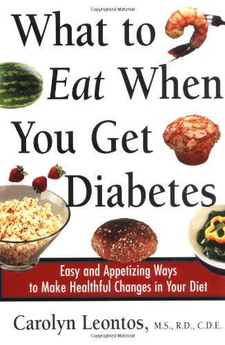 What to Eat When You Get Diabetes: Easy and Appetizing Ways to Make Healthful Changes in Your Diet