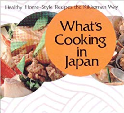 What's Cooking In Japan: Healthy Home-Style Recipes the Kikkoman Way