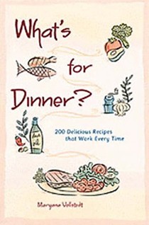 What's For Dinner?: 200 Delicious Recipes That Work Every Time