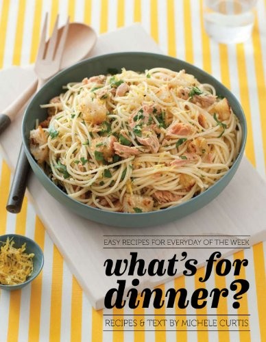 What's for Dinner?: Easy Recipes for Everyday of the Week