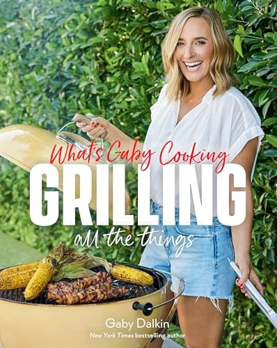What's Gaby Cooking - Grilling All the Things