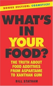 What's In Your Food?: The Truth About Additives from Aspartame to Xanthan Gum