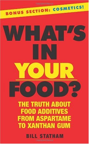 What's In Your Food?: The Truth About Additives from Aspartame to Xanthan Gum