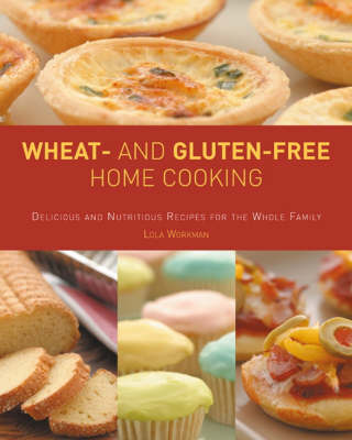 Wheat-and Gluten-free Home Cooking: Delicious and Nutritious Recipes for the Whole Family