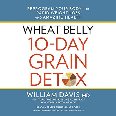 Wheat Belly 10-Day Grain Detox: Reprogram Your Body for Rapid Weight Loss and Amazing Health